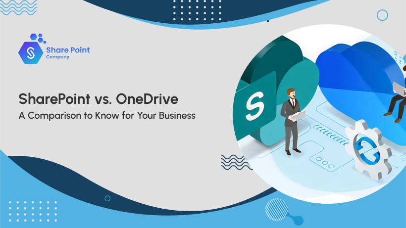 SharePoint vs. OneDrive: A Comparison to Know for Your Business